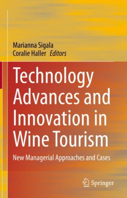 Technology Advances and Innovation in Wine Tourism : New Managerial Approaches and Cases, Hardback Book