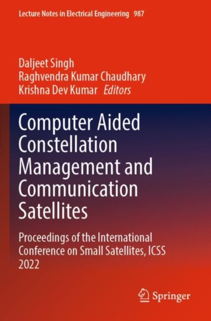 Computer Aided Constellation Management and Communication Satellites : Proceedings of the International Conference on Small Satellites, ICSS 2022, Paperback / softback Book