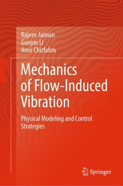 Mechanics of Flow-Induced Vibration : Physical Modeling and Control Strategies, Hardback Book