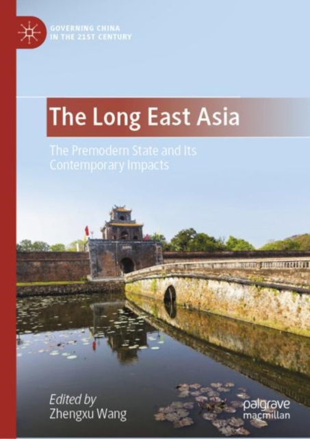 The Long East Asia : The Premodern State and Its Contemporary Impacts, Hardback Book