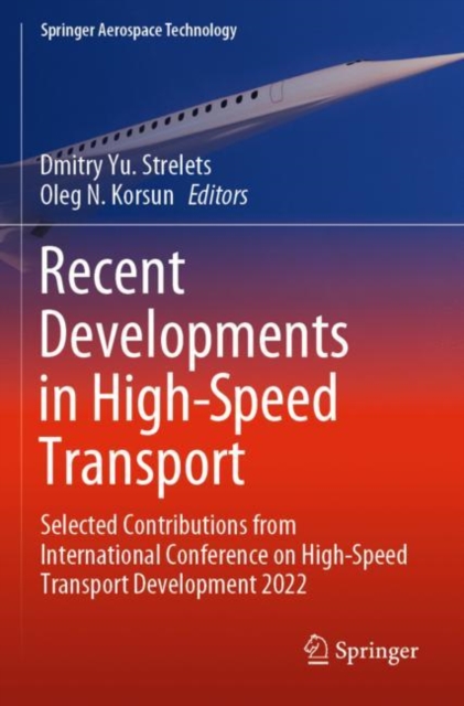Recent Developments in High-Speed Transport : Selected Contributions from International Conference on High-Speed Transport Development 2022, Paperback / softback Book