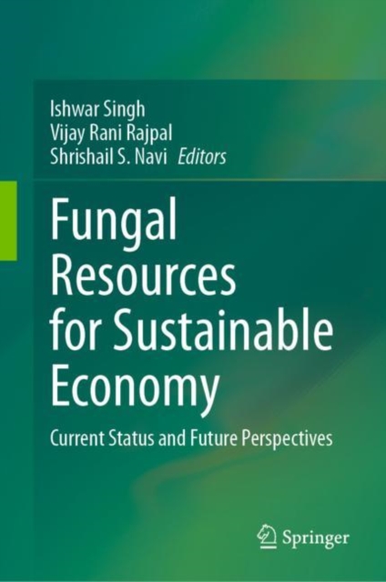 Fungal Resources for Sustainable Economy : Current Status and Future Perspectives, Hardback Book