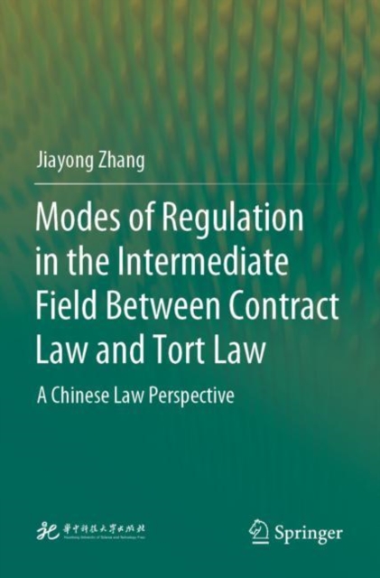 Modes of Regulation in the Intermediate Field  Between Contract Law and Tort Law : A Chinese Law Perspective, Paperback / softback Book