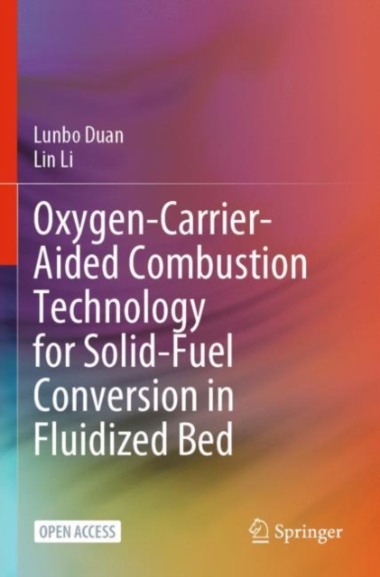 Oxygen-Carrier-Aided Combustion Technology for Solid-Fuel Conversion in Fluidized Bed, Paperback / softback Book