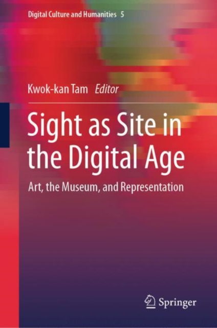 Sight as Site in the Digital Age : Art, the Museum, and Representation, Hardback Book