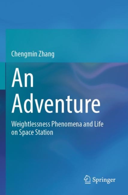 An Adventure : Weightlessness Phenomena and Life on Space Station, Paperback / softback Book