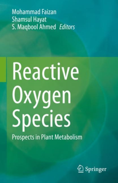 Reactive Oxygen Species : Prospects in Plant Metabolism, Hardback Book