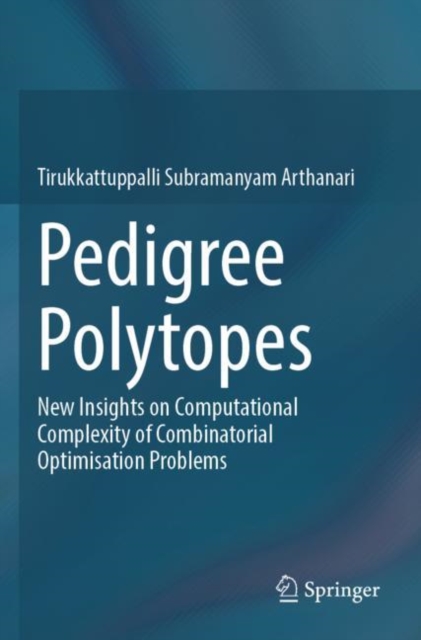 Pedigree Polytopes : New Insights on Computational Complexity of Combinatorial Optimisation Problems, Paperback / softback Book