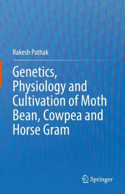 Genetics, Physiology and Cultivation of Moth Bean, Cowpea and Horse Gram, Hardback Book