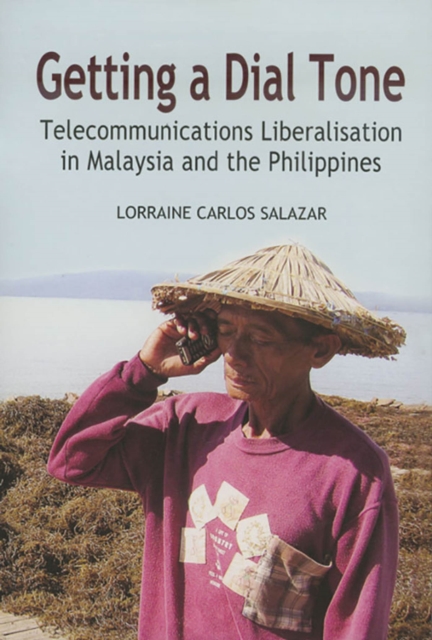 Getting a Dial Tone : Telecommunications Liberalisation in Malaysia and the Philippines, Hardback Book