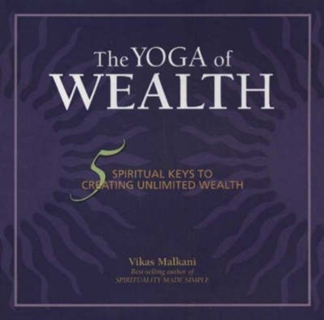 Yoga of Wealth : 5 Spiritual Keys to Creating Unlimited Wealth, Paperback / softback Book