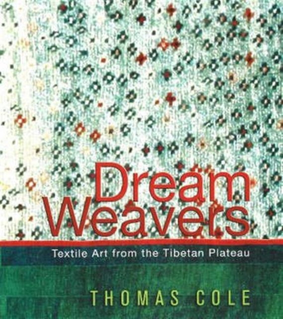 Dream Weavers : Textile Art from the Tibetan Plateau, Paperback / softback Book