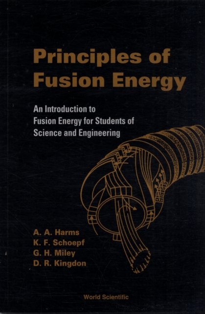 Principles Of Fusion Energy: An Introduction To Fusion Energy For Students Of Science And Engineering, Paperback / softback Book