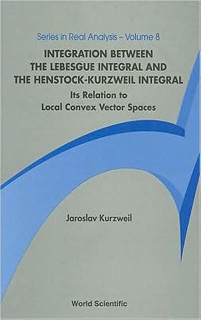 Integration Between The Lebesgue Integral And The Henstock-kurzweil Integral: Its Relation To Local Convex Vector Spaces, Hardback Book