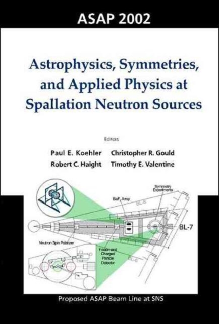 Astrophysics, Symmetries, And Applied Physics At Spallation Neutron Sources, Proceedings Of The Workshop On Asap 2002, Hardback Book