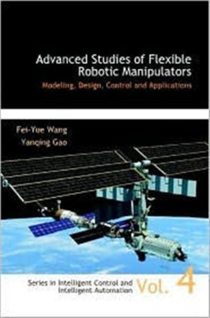 Advanced Studies Of Flexible Robotic Manipulators: Modeling, Design, Control And Applications, Hardback Book