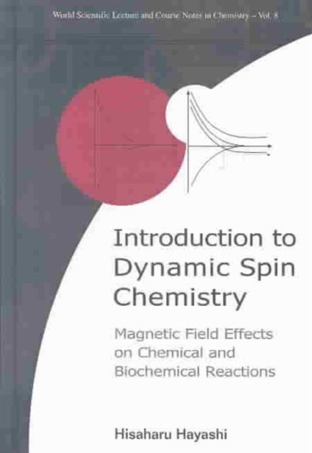 Introduction To Dynamic Spin Chemistry: Magnetic Field Effects On Chemical And Biochemical Reactions, Hardback Book