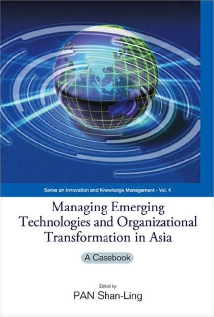 Managing Emerging Technologies And Organizational Transformation In Asia: A Casebook, Hardback Book