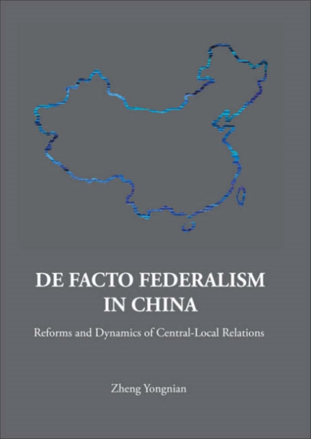 De Facto Federalism In China: Reforms And Dynamics Of Central-local Relations, Hardback Book
