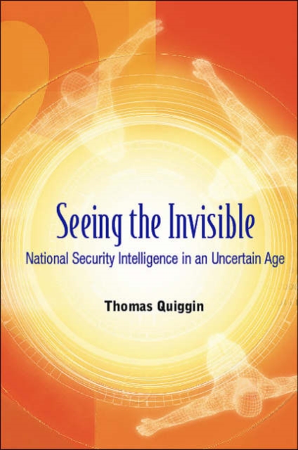 Seeing The Invisible: National Security Intelligence In An Uncertain Age, Paperback / softback Book