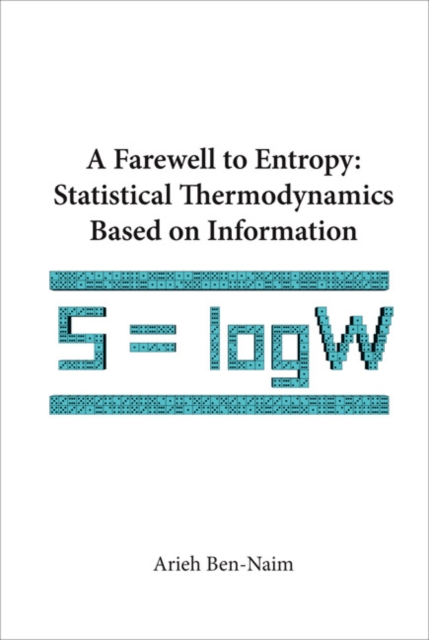 Farewell To Entropy, A: Statistical Thermodynamics Based On Information, Paperback / softback Book