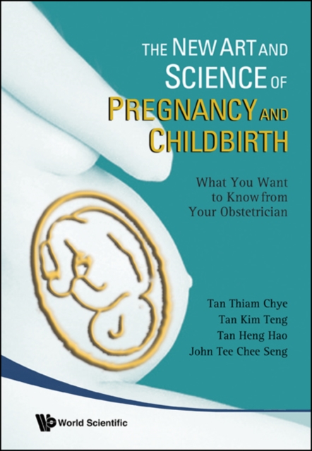 New Art And Science Of Pregnancy And Childbirth, The: What You Want To Know From Your Obstetrician, Paperback / softback Book