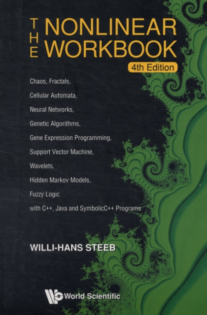 Nonlinear Workbook, The: Chaos, Fractals, Cellular Automata, Neural Networks, Genetic Algorithms, Gene Expression Programming, Support Vector Machine, Wavelets, Hidden Markov Models, Fuzzy Logic With, Paperback / softback Book