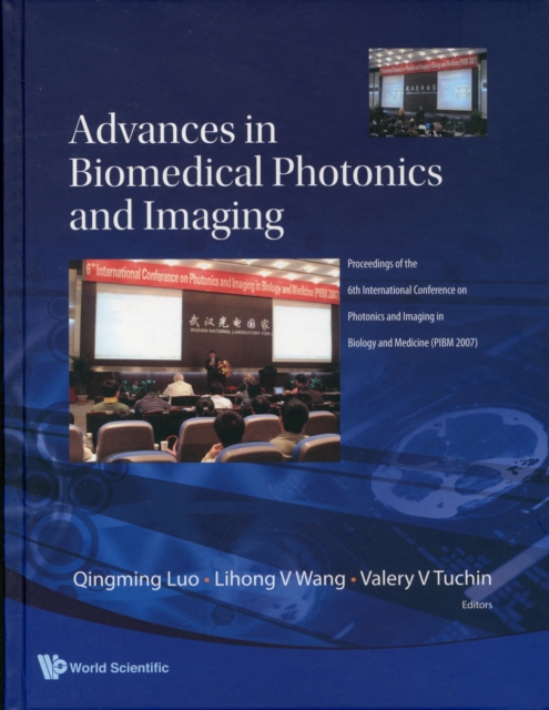 Advances In Biomedical Photonics And Imaging - Proceedings Of The 6th International Conference On Photonics And Imaging In Biology And Medicine (Pibm 2007), Hardback Book