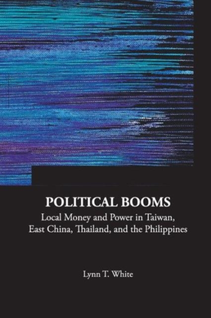 Political Booms: Local Money And Power In Taiwan, East China, Thailand, And The Philippines, Paperback / softback Book