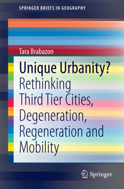 Unique Urbanity? : Rethinking Third Tier Cities, Degeneration, Regeneration and Mobility, PDF eBook