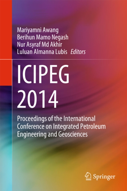 ICIPEG 2014 : Proceedings of the International Conference on Integrated Petroleum Engineering and Geosciences, PDF eBook