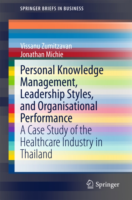 Personal Knowledge Management, Leadership Styles, and Organisational Performance : A Case Study of the Healthcare Industry in Thailand, PDF eBook