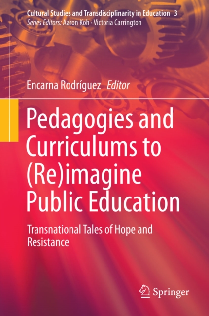 Pedagogies and Curriculums to (Re)imagine Public Education : Transnational Tales of Hope and Resistance, PDF eBook