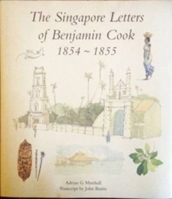 Singapore Letters of Benjamin Cook 1854 - 1855, Hardback Book