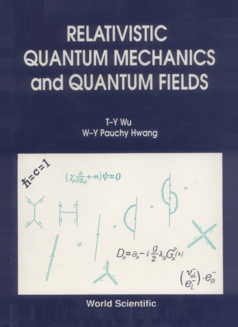Relativistic Quantum Mechanics And Quantum Fields: Wu Ta-you Wu 