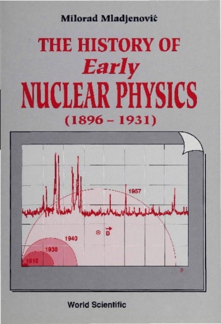 History Of Early Nuclear Physics, Vol I (1896-1931): Radioactivity And Its Radiations, PDF eBook
