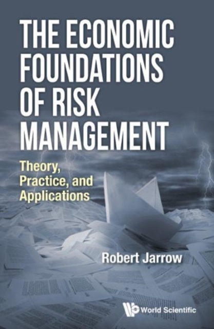 Economic Foundations Of Risk Management, The: Theory, Practice, And Applications, Hardback Book