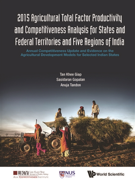 2015 Agricultural Total Factor Productivity And Competitiveness Analysis For States And Federal Territories And Five Regions Of India: Annual Competitiveness Update And Evidence On The Agricultural De, EPUB eBook