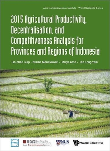 2015 Agricultural Productivity, Decentralisation, And Competitiveness Analysis For Provinces And Regions Of Indonesia, Hardback Book