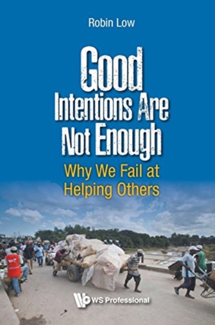 Good Intentions Are Not Enough: Why We Fail At Helping Others, Paperback / softback Book