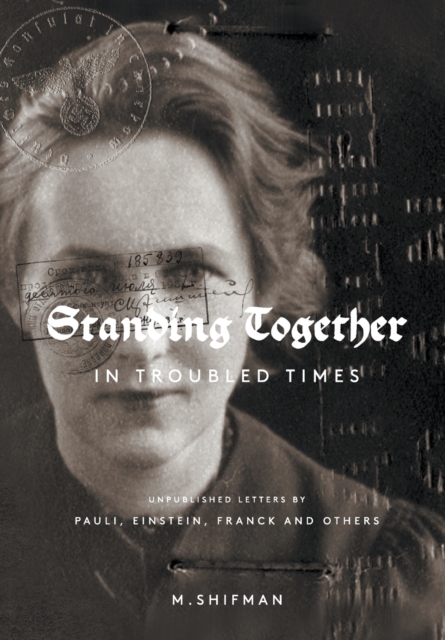 Standing Together In Troubled Times: Unpublished Letters Of Pauli, Einstein, Franck And Others, Paperback / softback Book