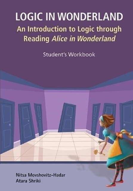 Logic In Wonderland: An Introduction To Logic Through Reading Alice's Adventures In Wonderland - Student's Workbook, Paperback / softback Book