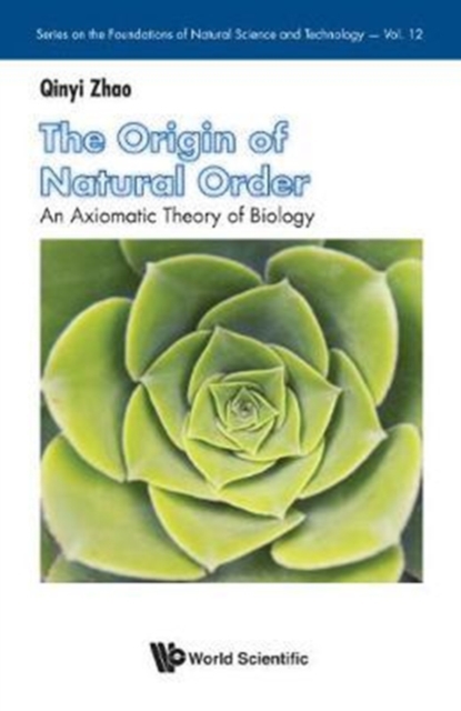 Origin Of Natural Order, The: An Axiomatic Theory Of Biology, Hardback Book