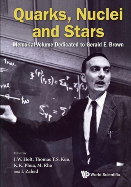 Quarks, Nuclei And Stars: Memorial Volume Dedicated For Gerald E Brown, Hardback Book