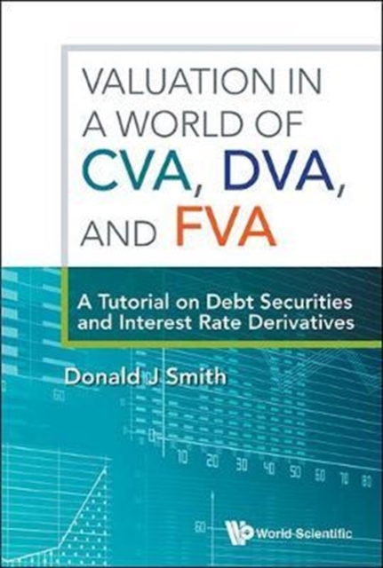 Valuation In A World Of Cva, Dva, And Fva : A Tutorial On Debt Securities And Interest Rate Derivatives, Hardback Book