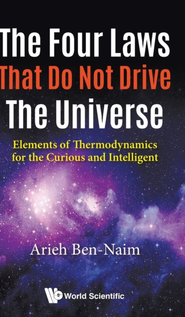 Four Laws That Do Not Drive The Universe, The: Elements Of Thermodynamics For The Curious And Intelligent, Hardback Book
