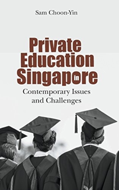 Private Education In Singapore: Contemporary Issues And Challenges, Hardback Book