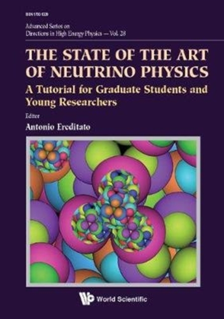 State Of The Art Of Neutrino Physics, The: A Tutorial For Graduate Students And Young Researchers, Hardback Book
