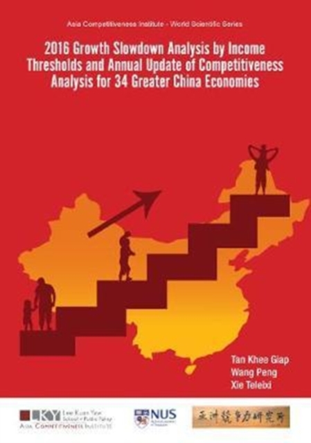 2016 Growth Slowdown Analysis By Income Thresholds And Annual Update Of Competitiveness Analysis For 34 Greater China Economies, Hardback Book