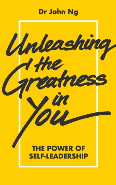 Unleashing The Greatness In You: The Power Of Self-leadership, Hardback Book